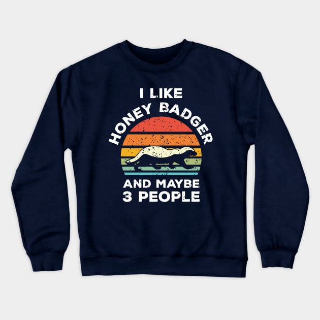 I Like Honey Badger and Maybe 3 People, Retro Vintage Sunset with Style Old Grainy Grunge Texture Crewneck Sweatshirt by Ardhsells